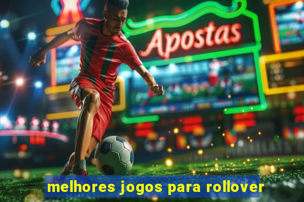 melhores jogos para rollover